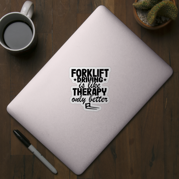 Forklift Driving Therapy Forklift Operator Funny Gift by Kuehni